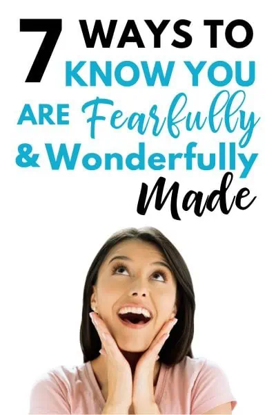 Fearfully and Wonderfully Made: 7 Ways to Embrace This Truth