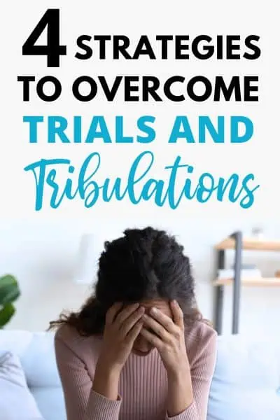 4 Strategies to Overcome Trials and Tribulations